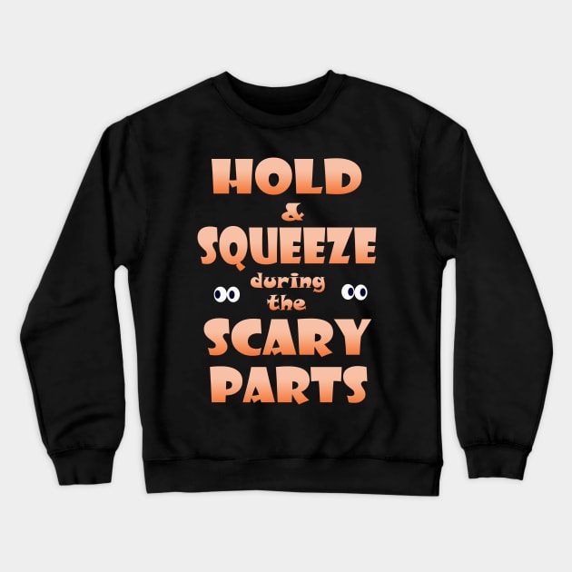 Hold and Squeeze during the Scary Parts Crewneck Sweatshirt by Klssaginaw